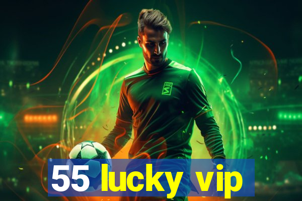 55 lucky vip